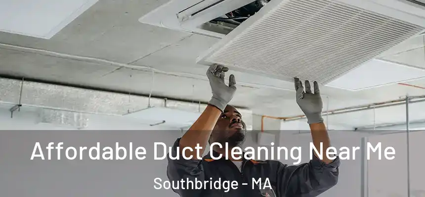 Affordable Duct Cleaning Near Me Southbridge - MA