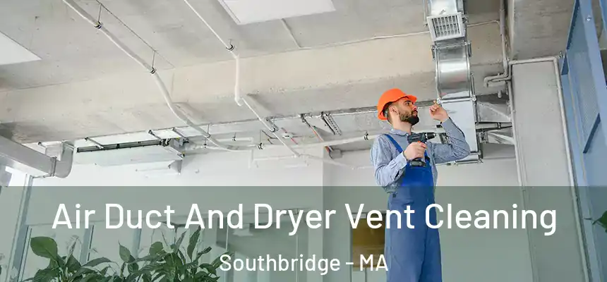  Air Duct And Dryer Vent Cleaning Southbridge - MA