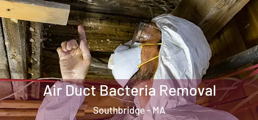  Air Duct Bacteria Removal Southbridge - MA