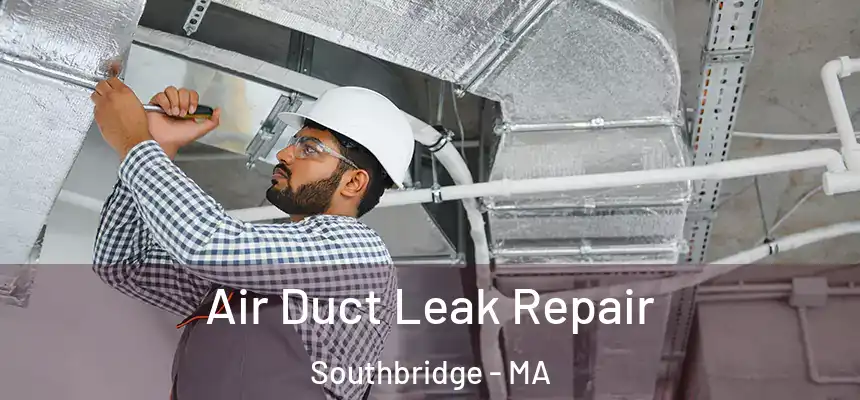  Air Duct Leak Repair Southbridge - MA