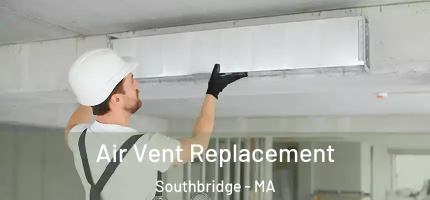  Air Vent Replacement Southbridge - MA