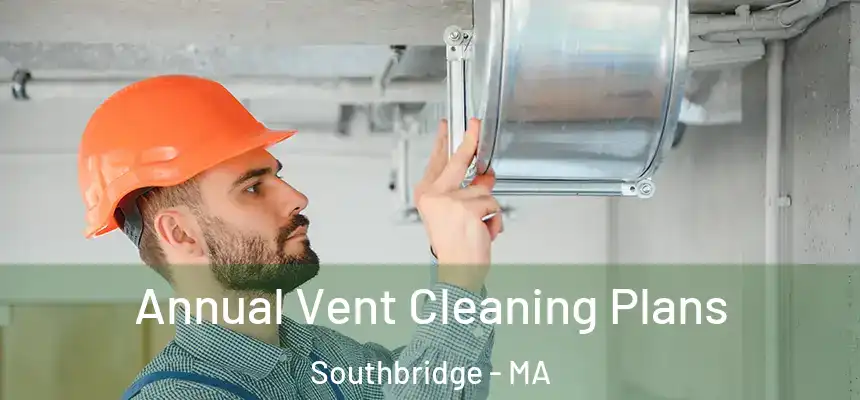  Annual Vent Cleaning Plans Southbridge - MA