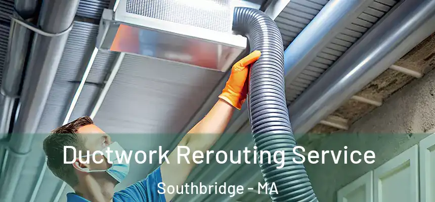  Ductwork Rerouting Service Southbridge - MA