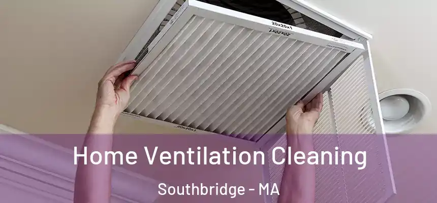  Home Ventilation Cleaning Southbridge - MA