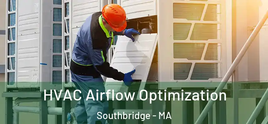  HVAC Airflow Optimization Southbridge - MA