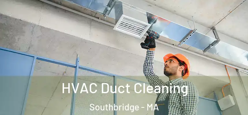  HVAC Duct Cleaning Southbridge - MA