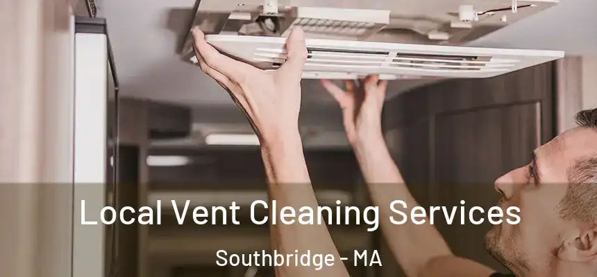  Local Vent Cleaning Services Southbridge - MA