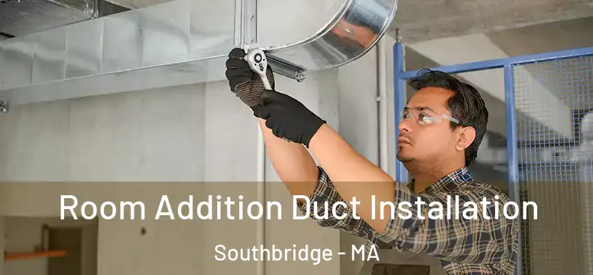  Room Addition Duct Installation Southbridge - MA