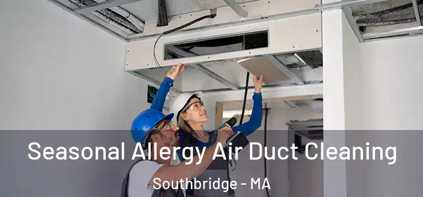  Seasonal Allergy Air Duct Cleaning Southbridge - MA