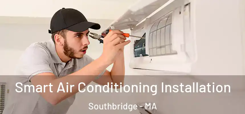  Smart Air Conditioning Installation Southbridge - MA