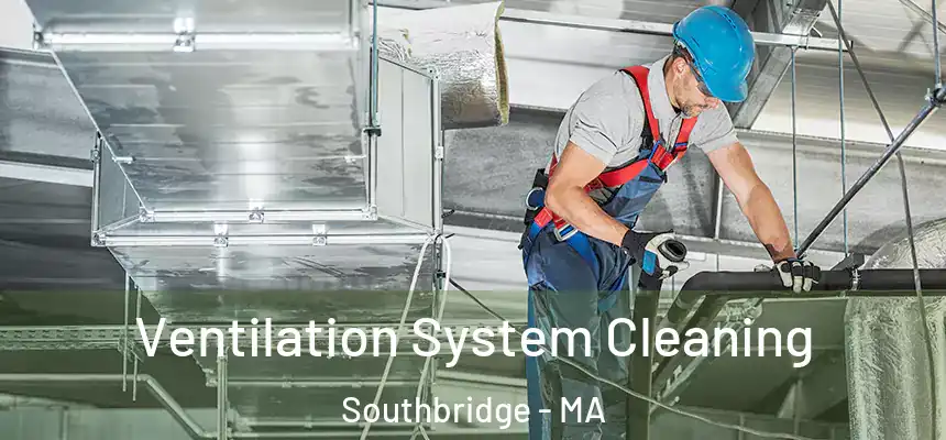  Ventilation System Cleaning Southbridge - MA